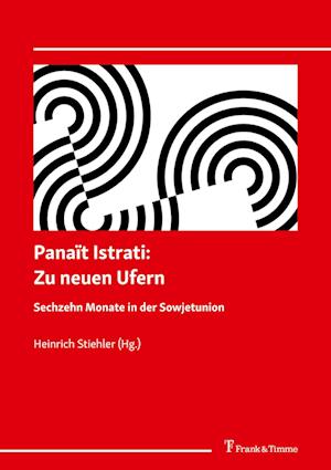 Panaït Istrati: Zu neuen Ufern. Sechzehn Monate in der Sowjetunion