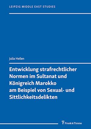 Entwicklung strafrechtlicher Normen im Sultanat und Königreich Marokko am Beispiel von Sexual- und Sittlichkeitsdelikten