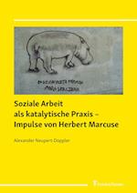 Soziale Arbeit als katalytische Praxis ¿ Impulse von Herbert Marcuse