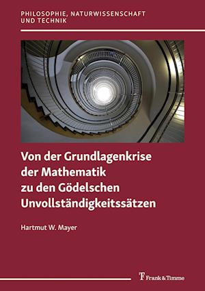 Von der Grundlagenkrise der Mathematik zu den Gödelschen Unvollständigkeitssätzen