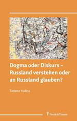 Dogma oder Diskurs ¿ Russland verstehen oder an Russland glauben?