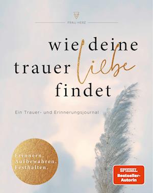 Wie deine Trauer Liebe findet