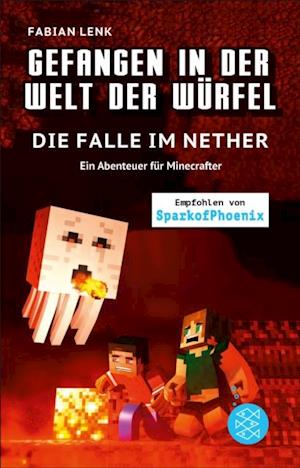 Gefangen in der Welt der Würfel. Die Falle im Nether. Ein Abenteuer für Minecrafter