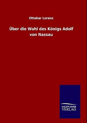 Über Die Wahl Des Königs Adolf Von Nassau