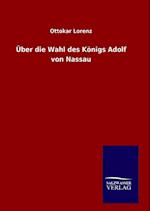 Über Die Wahl Des Königs Adolf Von Nassau