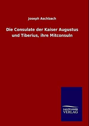 Die Consulate Der Kaiser Augustus Und Tiberius, Ihre Mitconsuln