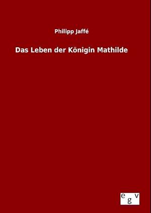 Das Leben Der Königin Mathilde