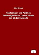 Geistesleben Und Politik in Schleswig-Holstein Um Die Wende Des 18. Jahrhunderts