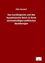 Das Karolingische Und Das Byzantinische Reich in Ihren Wechselseitigen Politischen Beziehungen