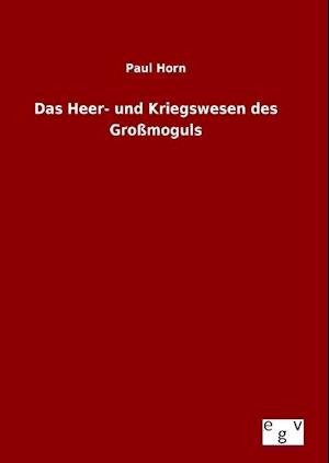 Das Heer- Und Kriegswesen Des Grossmoguls