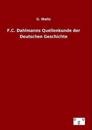 F.C. Dahlmanns Quellenkunde Der Deutschen Geschichte
