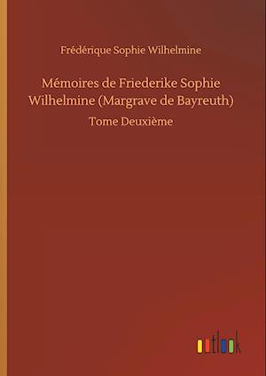 Mémoires de Friederike Sophie Wilhelmine (Margrave de Bayreuth)