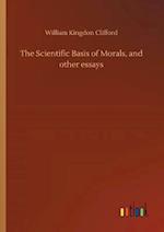 The Scientific Basis of Morals, and Other Essays