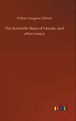 The Scientific Basis of Morals, and Other Essays