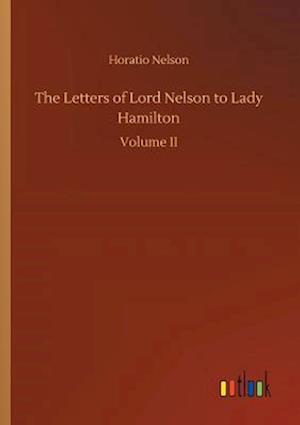 The Letters of Lord Nelson to Lady Hamilton