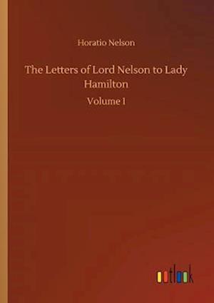 The Letters of Lord Nelson to Lady Hamilton