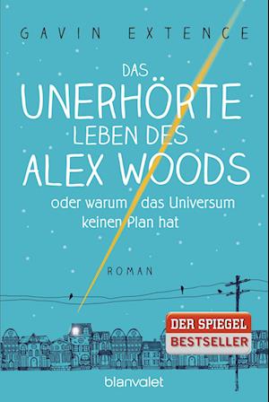 Das unerhörte Leben des Alex Woods oder warum das Universum keinen Plan hat