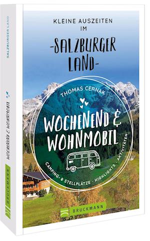 Wochenend und Wohnmobil Kleine Auszeiten im Salzburger Land