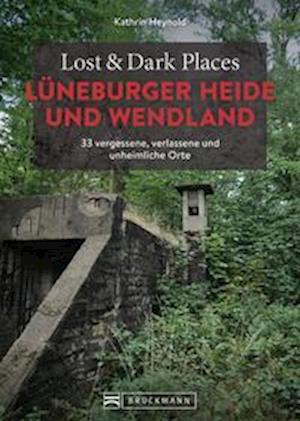 Lost & Dark Places Lüneburger Heide und Wendland