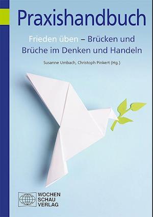 Frieden üben - Brücken und Brüche im Denken und Handeln