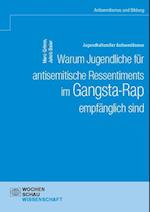 Jugendkultureller Antisemitismus. Warum Jugendliche für antisemitische Ressentiments im Gangsta-Rap empfänglich sind