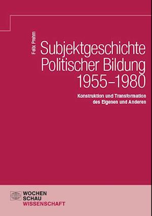 Subjektgeschichte Politischer Bildung 1955-1980