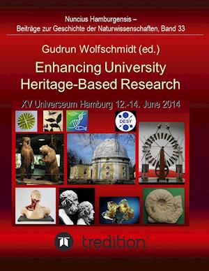 Enhancing University Heritage-Based Research. Proceedings of the XV Universeum Network Meeting, Hamburg, 12-14 June 2014.