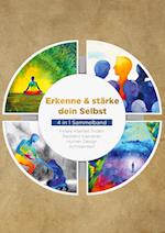 Erkenne & stärke dein Selbst - 4 in 1 Sammelband: Human Design | Resilienz trainieren | Achtsamkeit | Innere Klarheit finden