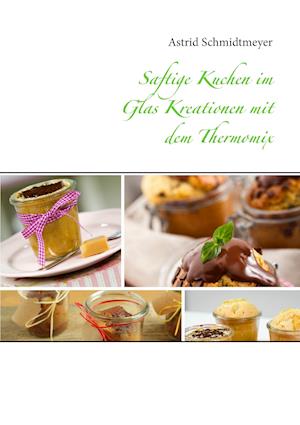 Saftige Kuchen Im Glas Kreationen Mit Dem Thermomix