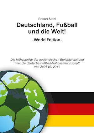 Deutschland, Fussball Und Die Welt! World Edition