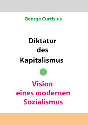 Diktatur Des Kapitalismus - Vision Eines Modernen Sozialismus