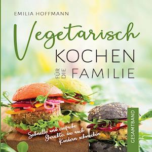 Vegetarisch Kochen für die Familie - Gesamtband