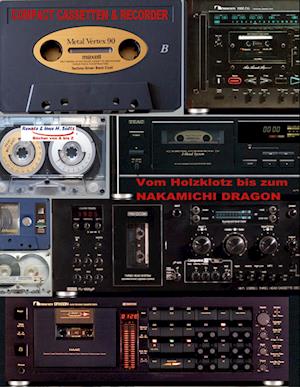 Compact Cassetten & Recorder - Vom Holzklotz bis zum Nakamichi Dragon