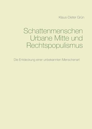 Schattenmenschen Urbane Mitte und Rechtspopulismus