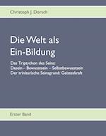 Die Welt als Ein-Bildung - Bd. I