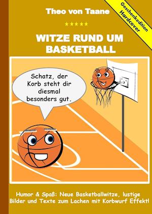 Geschenkausgabe Hardcover: Witze rund um Basketball - Humor & Spaß: Neue Basketballwitze, lustige Bilder und Texte zum Lachen mit Korbwurf Effekt!