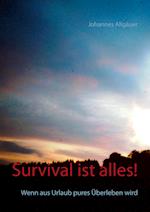 Survival ist alles!