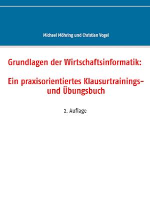 Grundlagen der Wirtschaftsinformatik: Ein praxisorientiertes Klausurtrainings- und Übungsbuch