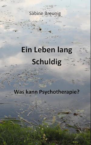 Ein Leben Lang Schuldig Was Kann Psychotherapie?