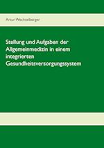 Stellung Und Aufgaben Der Allgemeinmedizin in Einem Integrierten Gesundheitsversorgungssystem