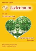 Seelenraum: Wo sich Gestalttherapie und Schamanismus begegnen.