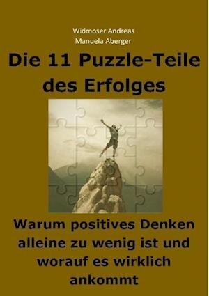 Die 11 Puzzle-Teile Des Erfolges - Warum Positives Denken Alleine Zu Wenig Ist Und Worauf Es Wirklich Ankommt