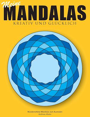 Meine Mandalas - Kreativ Und Glucklich - Wunderschone Mandalas Zum Ausmalen