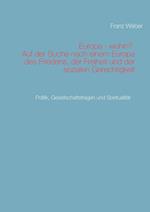 Europa - wohin?  Auf der Suche nach einem Europa des Friedens, der Freiheit und der sozialen Gerechtigkeit