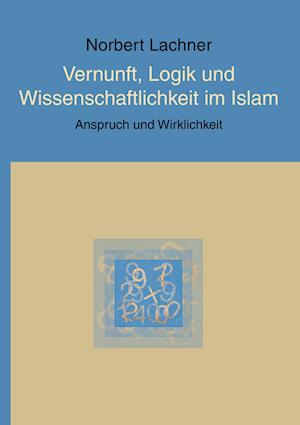 Vernunft, Logik Und Wissenschaftlichkeit Im Islam