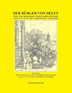 Der Burger Von Delft Von Jan Steen Gedeutet Nach Der Verborgenen Geometrie