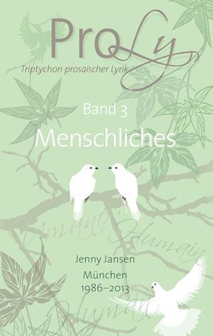 ProLy. Triptychon prosaischer Lyrik. Band 3 Menschliches