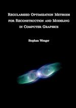 Regularized Optimization Methods for Reconstruction and Modeling in Computer Graphics