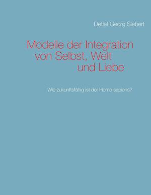 Modelle Der Integration Von Selbst, Welt Und Liebe