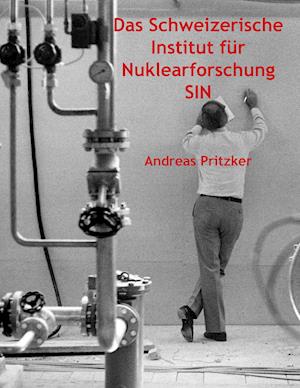 Das Schweizerische Institut für Nuklearforschung SIN